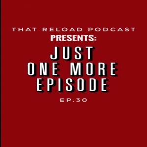 Ep.30- Just One More Episode