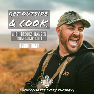 Ep.46- Get Outside & Cook with Brooks Hansen from Camp Chef