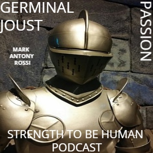 Strength To Be Human --Global Arts & Affairs Podcast, Hosted by Mark Antony Rossi