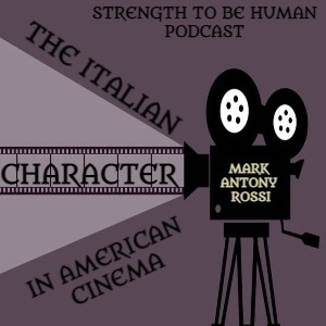 S3 E219: Strength To Be Human -- The Italian Character in American Cinema