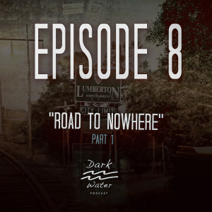 Episode 8 - Road to Nowhere - Part 1