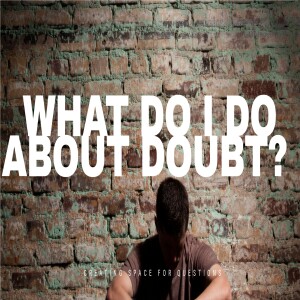 7 What Do I Do About Doubt: Where are You