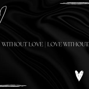2 Without Love | Love Without Words