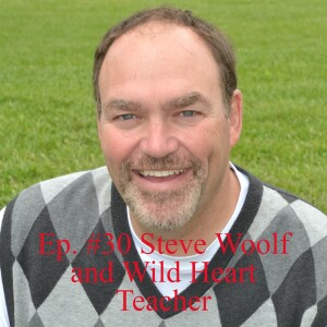 Ep. #30 Steve Woolf and Wild Heart Teacher
