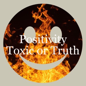 Positivity: Toxic or Truth?