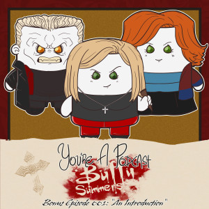 You're A Podcast Buffy Summers - An Introduction