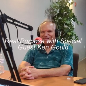 Real Purpose with Special Guest Ken Gould