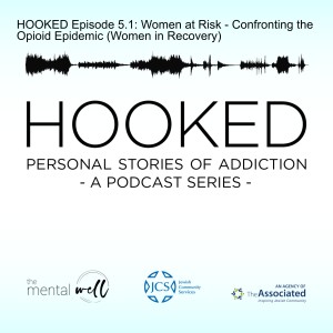 HOOKED Episode 5.1: Women at Risk - Confronting the Opioid Epidemic (Women in Recovery)