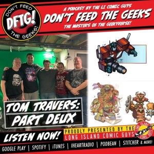 Don't Feed The Geeks Ep. 33 - Tom Travers Part Deux