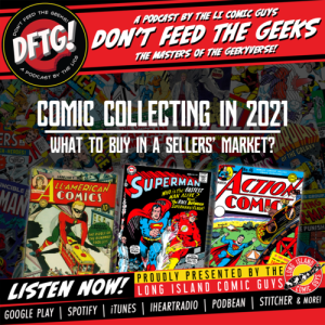 Don't Feed The Geeks EP 65 - Comic Collecting in 2021 - What To Buy in a Sellers Market?