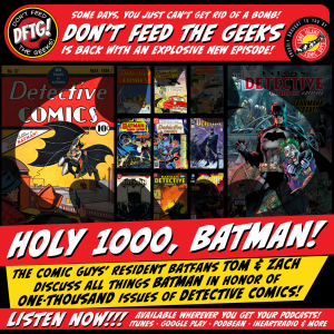 Don't Feed The Geeks Ep. 4 - Holy 1,000 Batman!