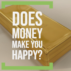 Does Money Make You Happy?