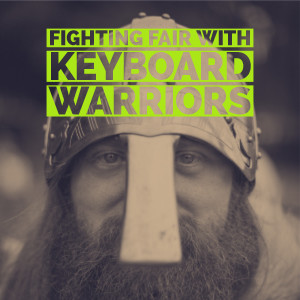 Fighting Fair with Keyboard Warriors