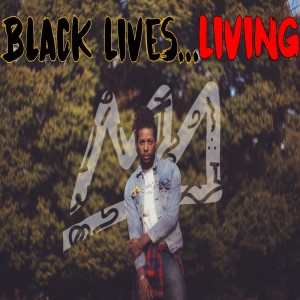 Black Lives...Living ft. Brother Jaraad