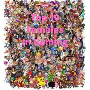 Top 10 Female Characters in Games (Top 10 in Gaming 5) - GMMF