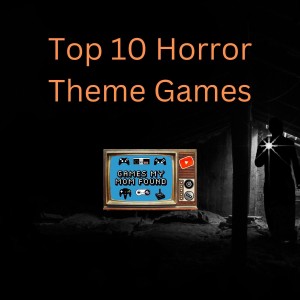 Top 10 Horror Theme Games (Top 10  in Gaming 6) - GMMF