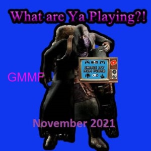 What Are Ya Playing?! November 2021 - GMMF