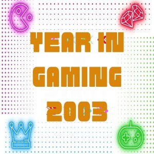 Year In Gaming 2003 - GMMF