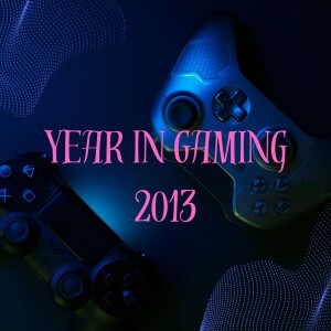 Year In Gaming 2013 - GMMF