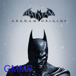 Batman Arkham Origins - GMMF 139