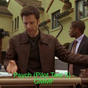 Psych (Pilot Test 3) - GMMF