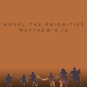 Model The Priorities Matthew 5:16