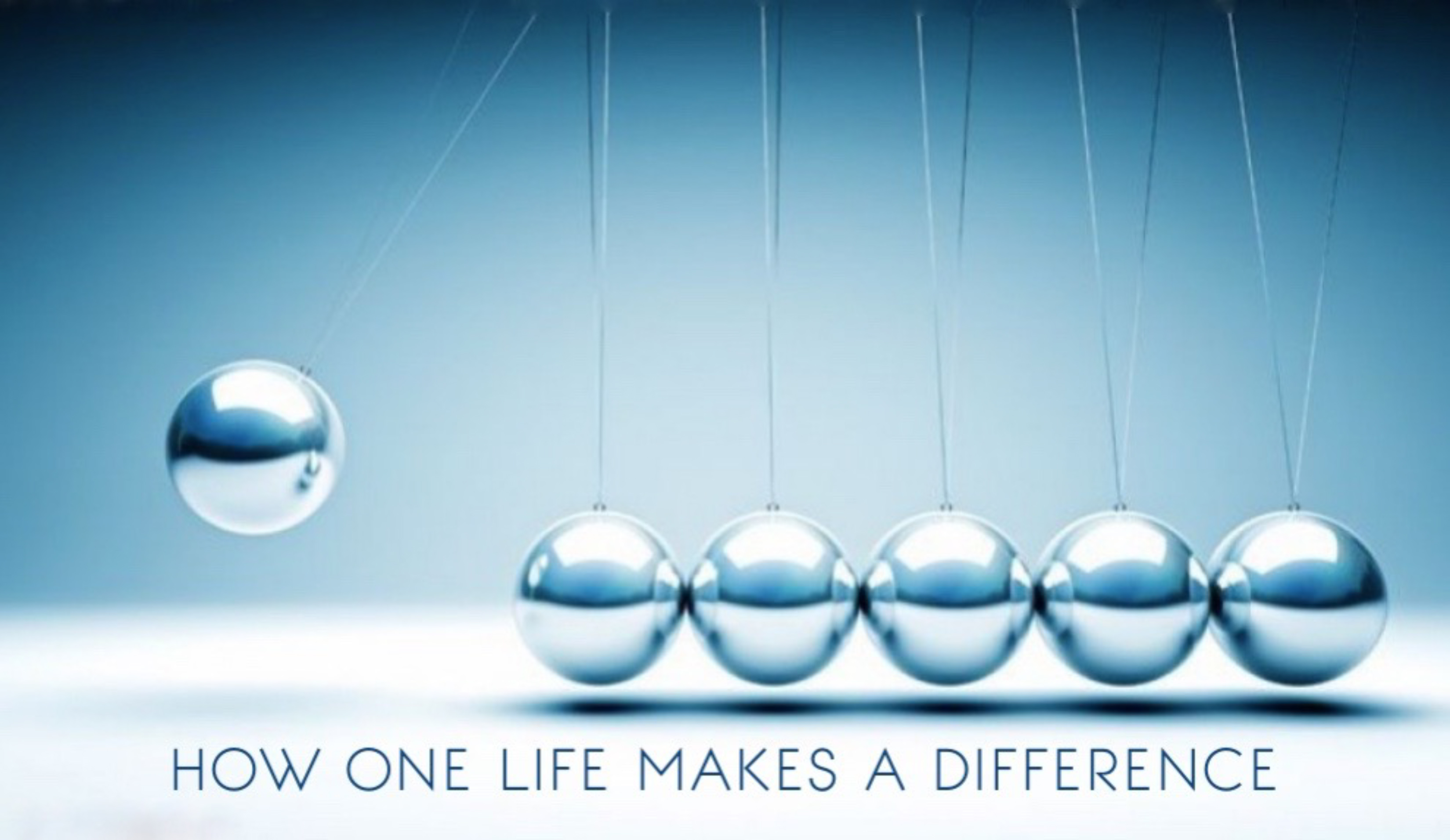 How One Life Makes a Difference