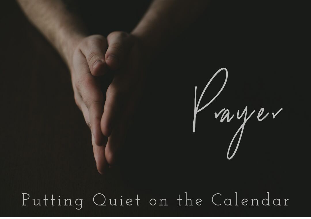 The Basics of Prayer: Putting Quiet on the Calendar