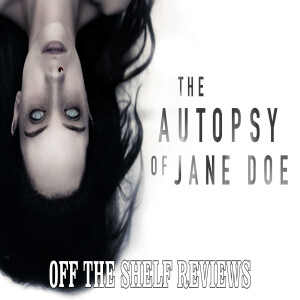 The Autopsy Of Jane Doe Review - Off The Shelf Reviews