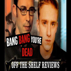 Bang Bang You're Dead Review - Off The Shelf Reviews