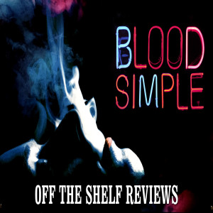 Blood Simple Review - Off The Shelf Reviews