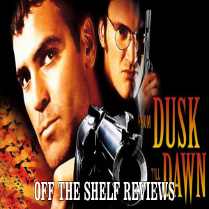 From Dusk Till Dawn Review - Off The Shelf Reviews