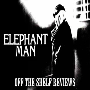 The Elephant Man Review - Off The Shelf Reviews