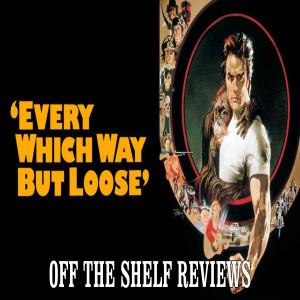 Every Which Way But Loose Review - Off The Shelf Reviews