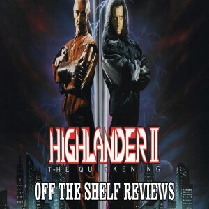 Highlander II: The Quickening Review - Off The Shelf Reviews
