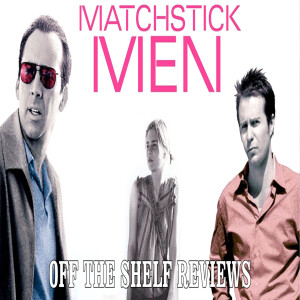 Matchstick Men Review - Off The Shelf Reviews