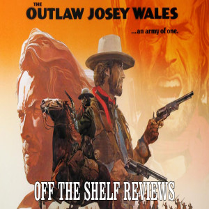 The Outlaw Josey Wales Review - Off The Shelf Reviews