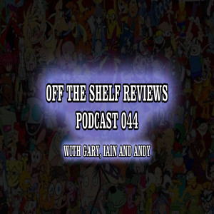 Off The Shelf Reviews - Podcast 44