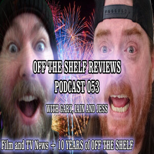 Off The Shelf Reviews - Podcast 53