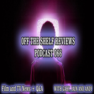 Podcast 66 - Off The Shelf Reviews