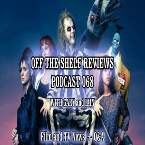 Podcast 68 - Off The Shelf Reviews