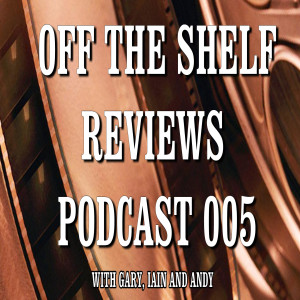 Off The Shelf Reviews Podcast 05