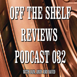 Off The Shelf Reviews Podcast 032