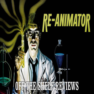 Re-Animator Review - Off The Shelf Reviews