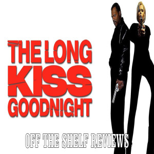 The Long Kiss Goodnight Review - Off The Shelf Reviews