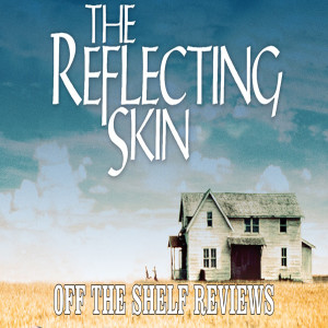 The Reflecting Skin Review - Off The Shelf Reviews