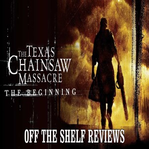 The Texas Chainsaw Massacre: The Beginning Review - Off The Shelf Reviews