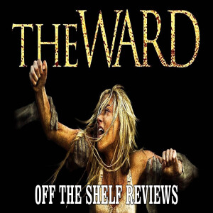 The Ward Review - Off The Shelf Reviews