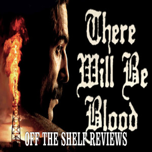 There Will be Blood Review - Off The Shelf Reviews