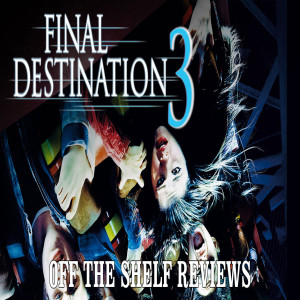 Final Destination 3 Review - Off The Shelf Reviews